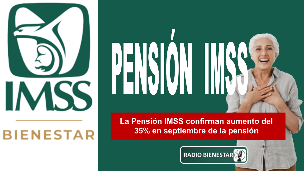 La Pensión IMSS confirman aumento del 35% en septiembre de la pensión