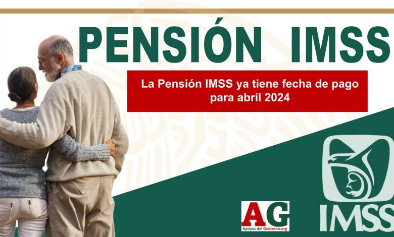 La Pensión IMSS ya tiene fecha de pago para abril 2024