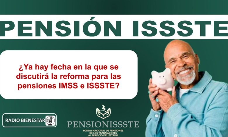 ¿Ya hay fecha en la que se discutirá la reforma para las pensiones IMSS e ISSSTE?