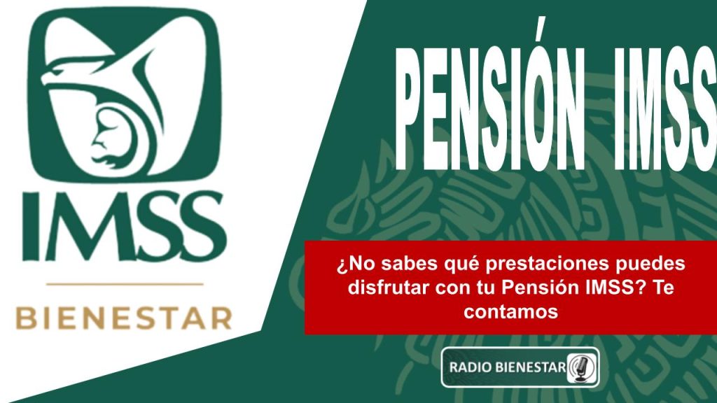 ¿No sabes qué prestaciones puedes disfrutar con tu Pensión IMSS? Te contamos