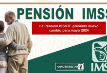 La Pensión ISSSTE presenta nuevo cambio para mayo 2024
