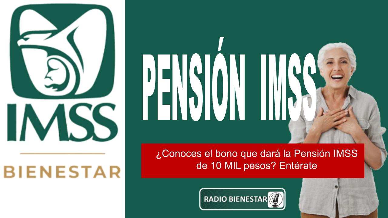 ¿Conoces el bono que dará la Pensión IMSS de 10 MIL pesos? Entérate