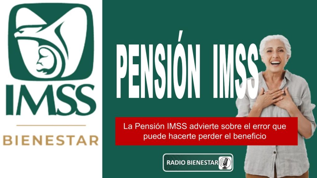 La Pensión IMSS advierte sobre el error que puede hacerte perder el beneficio