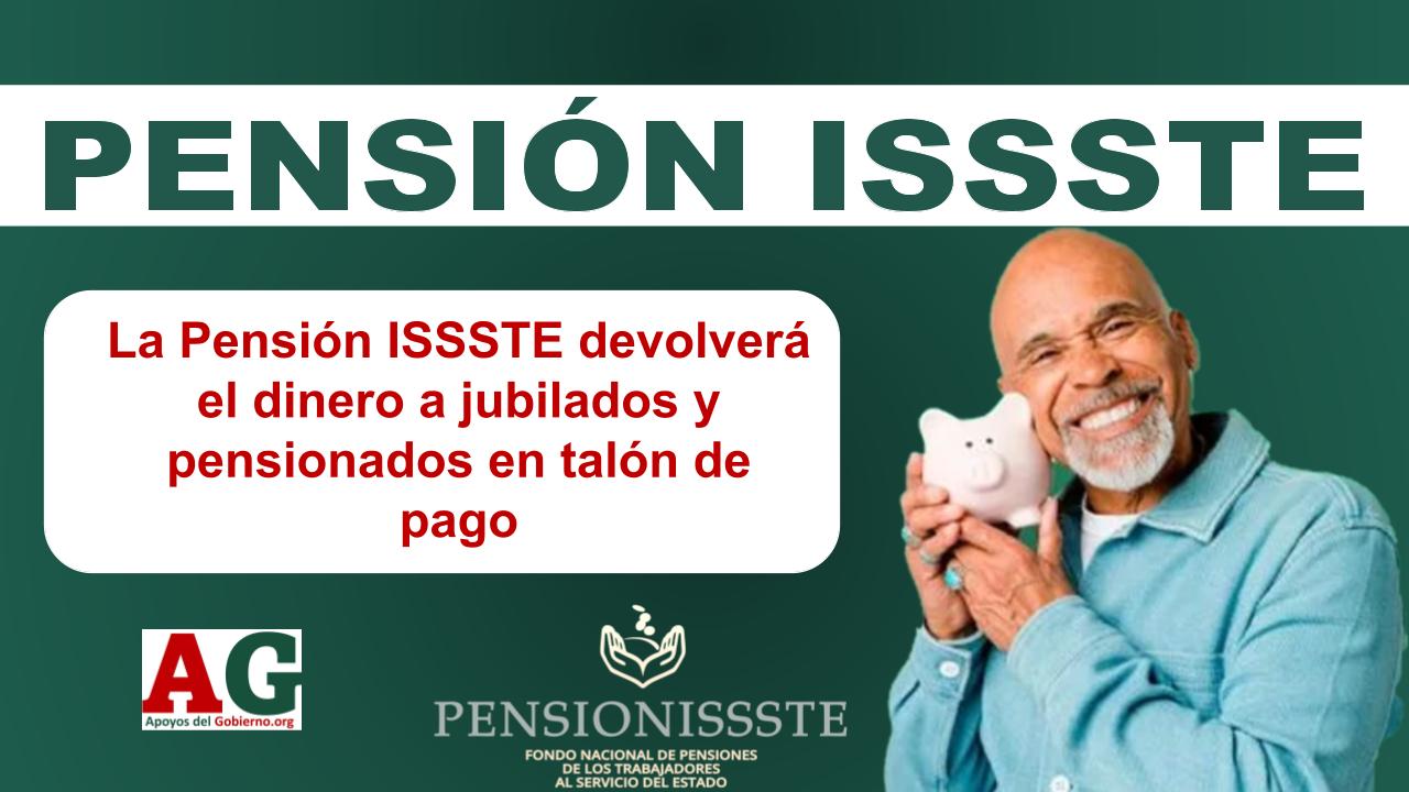 La Pensión ISSSTE devolverá el dinero a jubilados y pensionados en talón de pago