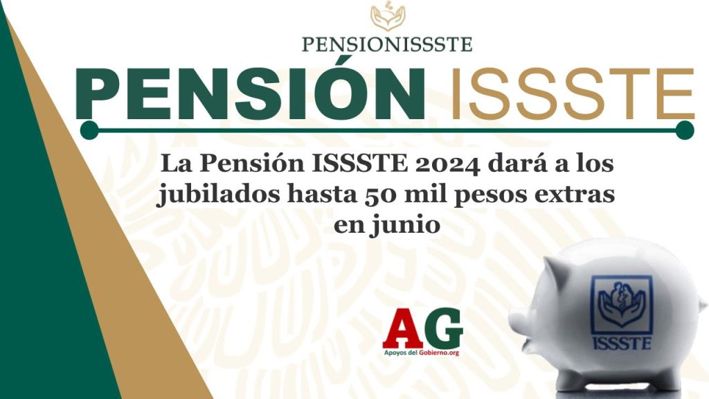 La Pensión ISSSTE 2024 dará a los jubilados hasta 50 mil pesos extras en junio