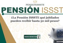 ¿La Pensión ISSSTE qué jubilados pueden recibir hasta 50 mil pesos?