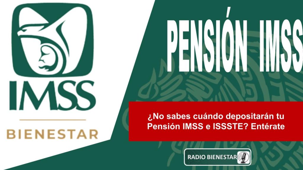 ¿No sabes cuándo depositarán tu Pensión IMSS e ISSSTE? Entérate