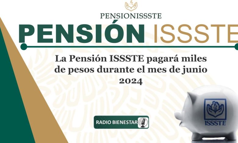 La Pensión ISSSTE pagará miles de pesos durante el mes de junio 2024