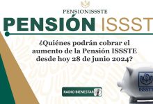 ¿Quiénes podrán cobrar el aumento de la Pensión ISSSTE desde hoy 28 de junio 2024?