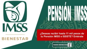 ¿Deseas recibir hasta 11 mil pesos de tu Pensión IMSS e ISSSTE? Entérate