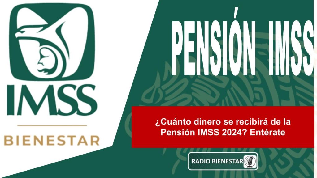 ¿Cuánto dinero se recibirá de la Pensión IMSS 2024? Entérate