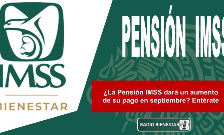 ¿La Pensión IMSS dará un aumento de su pago en septiembre? Entérate