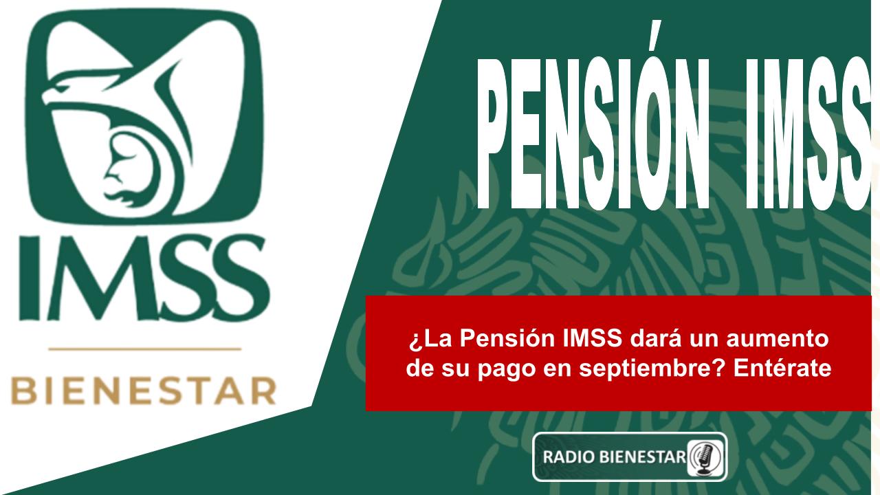 ¿La Pensión IMSS dará un aumento de su pago en septiembre? Entérate