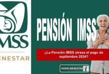 ¿La Pensión IMSS atrasa el pago de septiembre 2024?