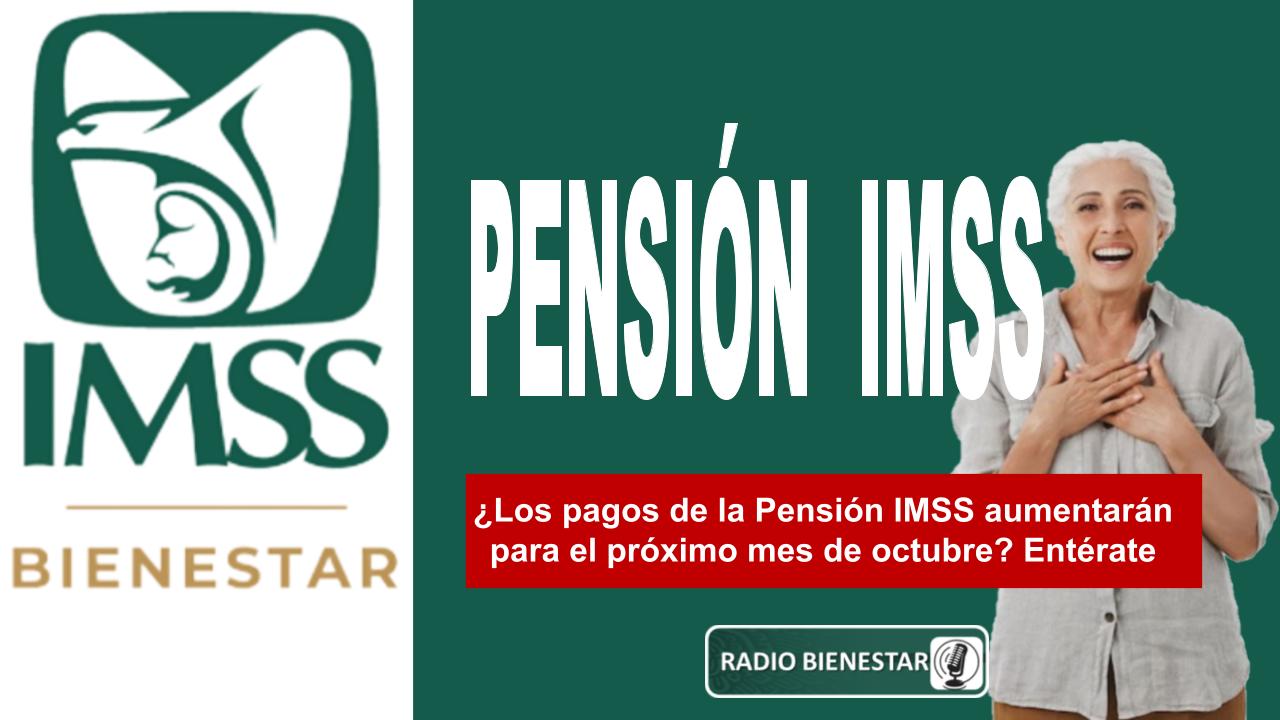 ¿Los pagos de la Pensión IMSS aumentarán para el próximo mes de octubre? Entérate