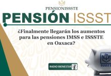 ¿Finalmente llegarán los aumentos para las pensiones IMSS e ISSSTE en Oaxaca?