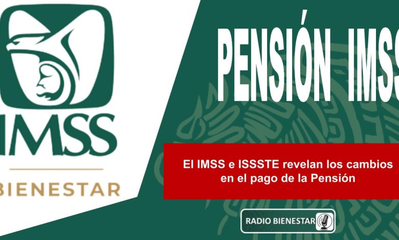 El IMSS e ISSSTE revelan los cambios en el pago de la Pensión