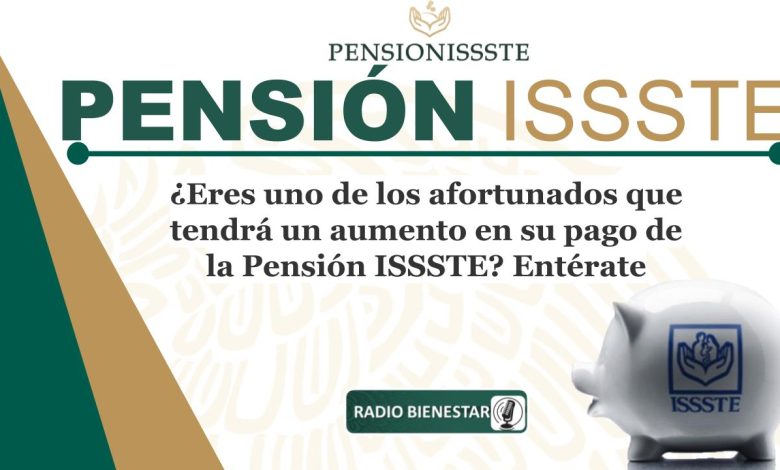 ¿Eres uno de los afortunados que tendrá un aumento en su pago de la Pensión ISSSTE? Entérate