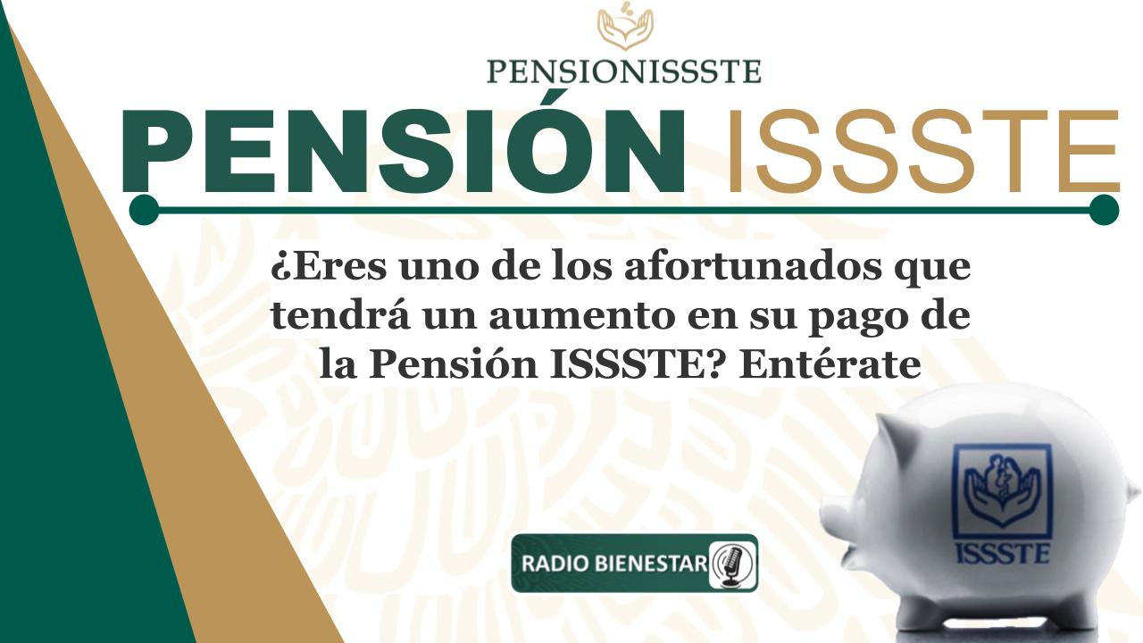 ¿Eres uno de los afortunados que tendrá un aumento en su pago de la Pensión ISSSTE? Entérate