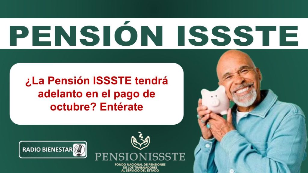 ¿La Pensión ISSSTE tendrá adelanto en el pago de octubre? Entérate