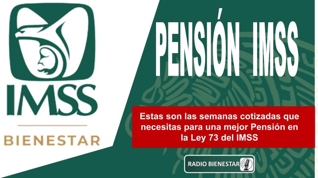 Estas son las semanas cotizadas que necesitas para una mejor Pensión en la Ley 73 del IMSS