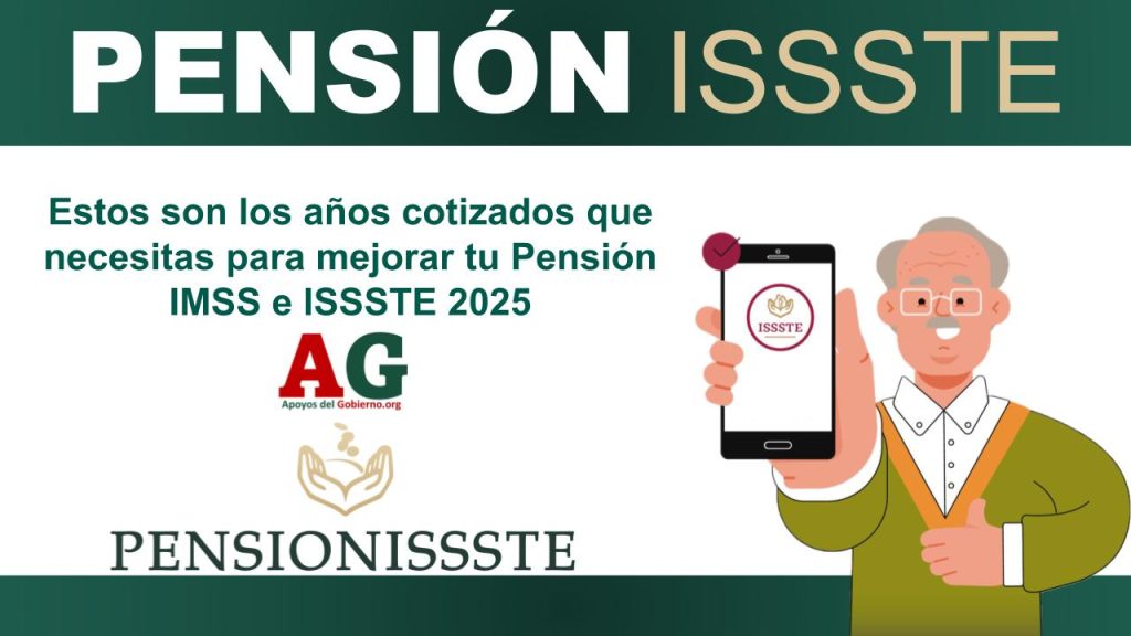 Estos son los años cotizados que necesitas para mejorar tu Pensión IMSS e ISSSTE 2025