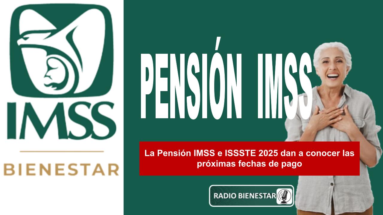 La Pensión IMSS e ISSSTE 2025 dan a conocer las próximas fechas de pago