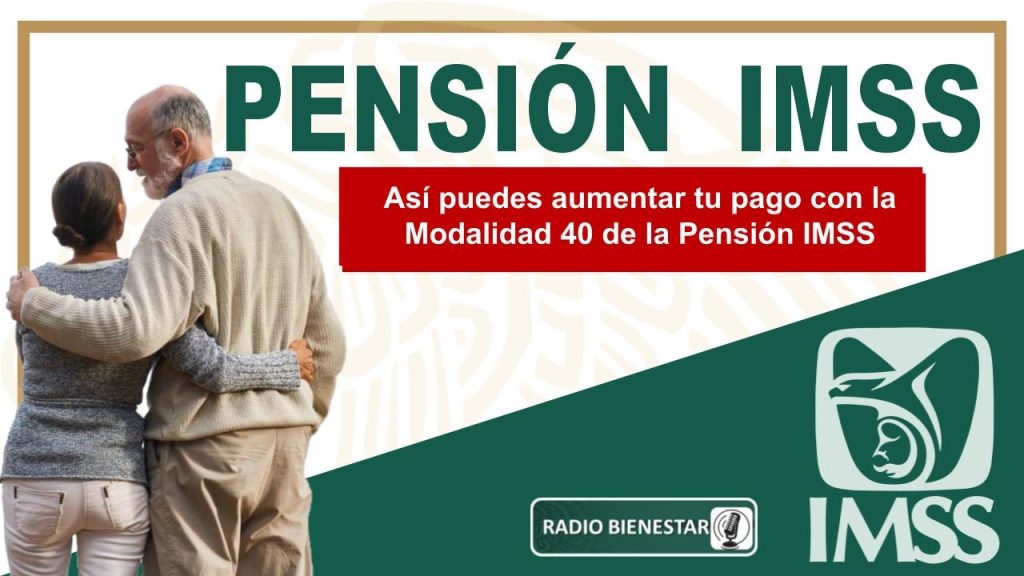 Así puedes aumentar tu pago con la Modalidad 40 de la Pensión IMSS