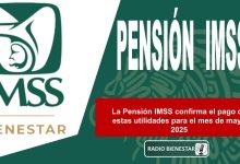 La Pensión IMSS confirma el pago de estas utilidades para el mes de mayo 2025