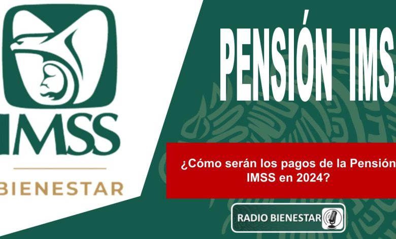 ¿Cómo serán los pagos de la Pensión IMSS en 2024?