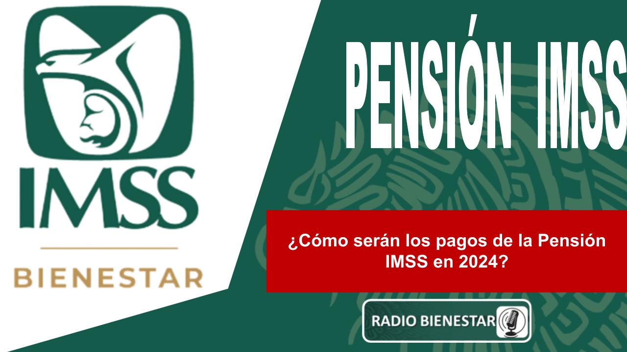 ¿Cómo serán los pagos de la Pensión IMSS en 2024?