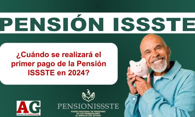 ¿Cuándo se realizará el primer pago de la Pensión ISSSTE en 2024?