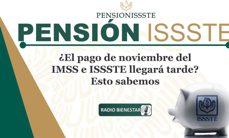 ¿El pago de noviembre del IMSS e ISSSTE llegará tarde? Esto sabemos