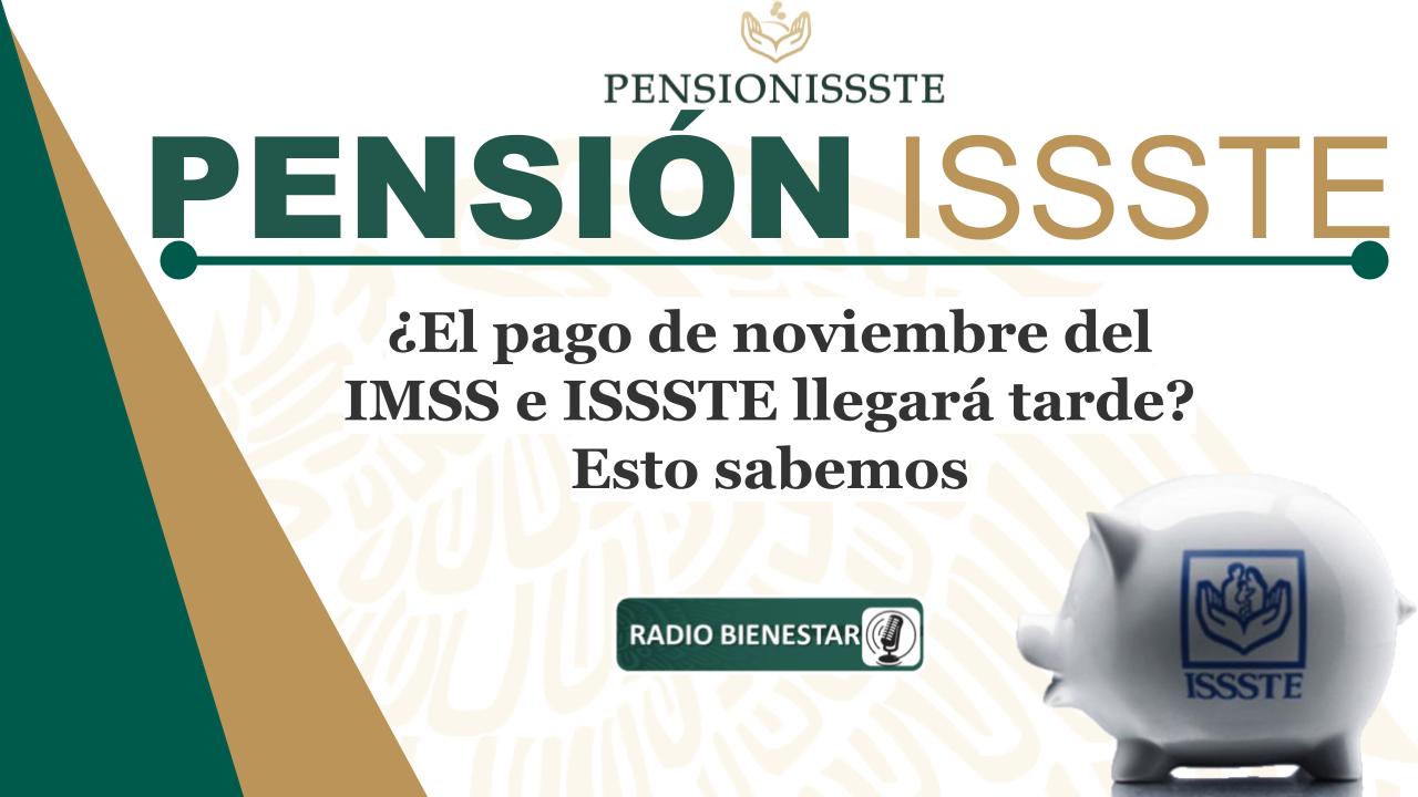 ¿El pago de noviembre del IMSS e ISSSTE llegará tarde? Esto sabemos