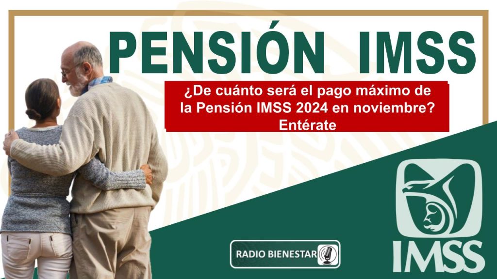 ¿De cuánto será el pago máximo de la Pensión IMSS 2024 en noviembre? Entérate