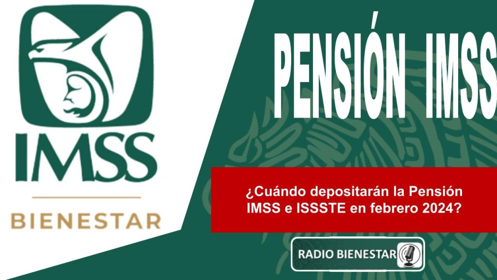 ¿Cuándo depositarán la Pensión IMSS e ISSSTE en febrero 2024?