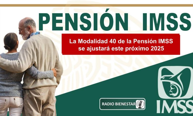 La Modalidad 40 de la Pensión IMSS se ajustará este próximo 2025