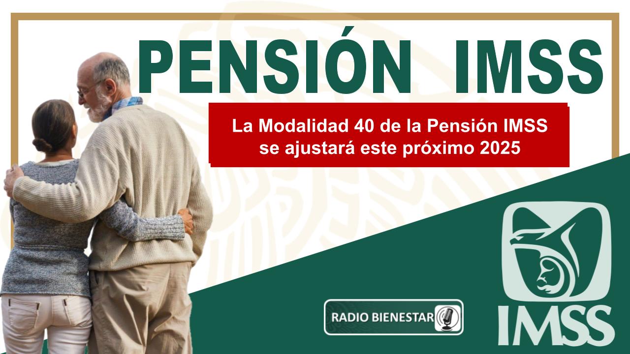 La Modalidad 40 de la Pensión IMSS se ajustará este próximo 2025