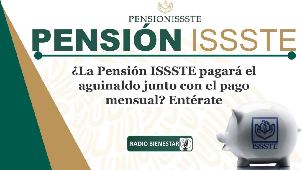 ¿La Pensión ISSSTE pagará el aguinaldo junto con el pago mensual? Entérate