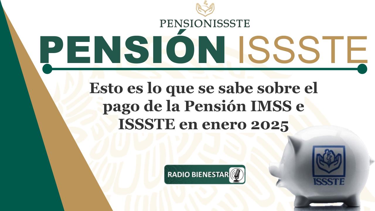 Esto es lo que se sabe sobre el pago de la Pensión IMSS e ISSSTE en enero 2025