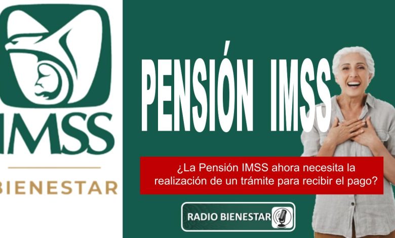 ¿La Pensión IMSS ahora necesita la realización de un trámite para recibir el pago?