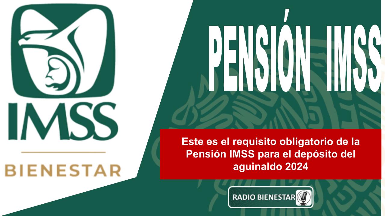 Este es el requisito obligatorio de la Pensión IMSS para el depósito del aguinaldo 2024