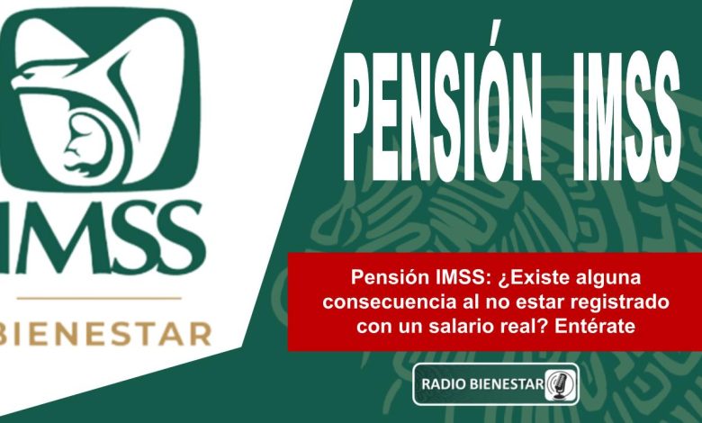 Pensión IMSS: ¿Existe alguna consecuencia al no estar registrado con un salario real? Entérate