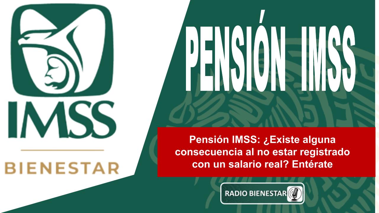 Pensión IMSS: ¿Existe alguna consecuencia al no estar registrado con un salario real? Entérate