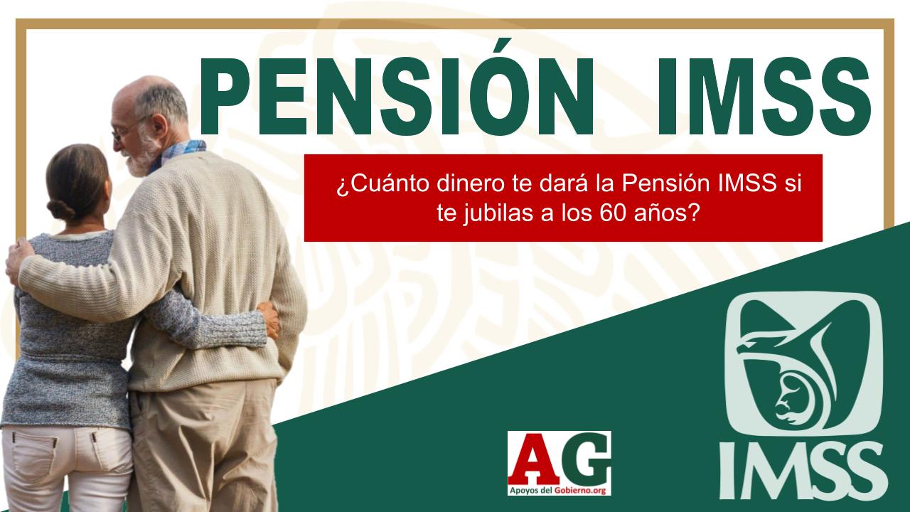 ¿Cuánto dinero te dará la Pensión IMSS si te jubilas a los 60 años?