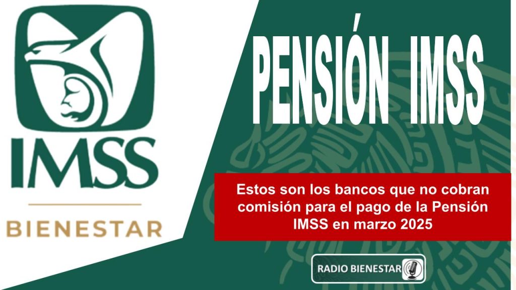 Estos son los bancos que no cobran comisión para el pago de la Pensión IMSS en marzo 2025