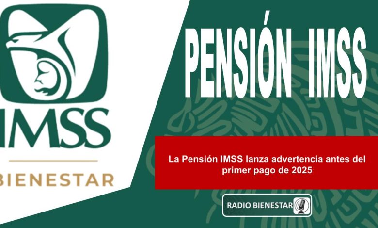 La Pensión IMSS lanza advertencia antes del primer pago de 2025