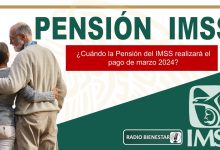 ¿Cuándo la Pensión del IMSS realizará el pago de marzo 2024?