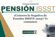 ¿Conoces la Negativa de Pensión ISSSTE 2025? Te contamos