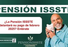 ¿La Pensión ISSSTE adelantará su pago de febrero 2025? Entérate